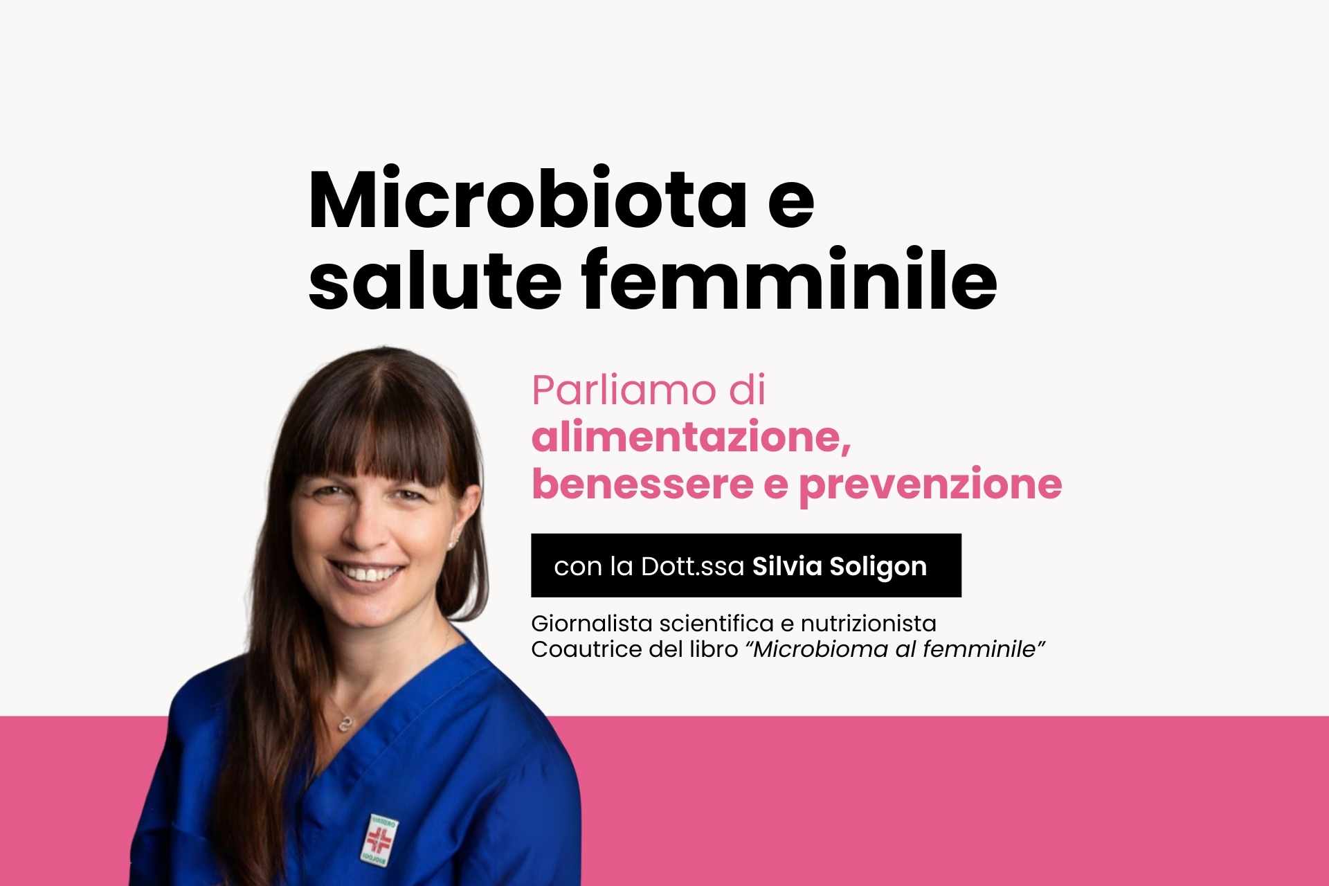 Il ruolo del microbiota nella salute della donna – intervista con la Dott.ssa Silvia Soligon